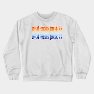 what would jesus do x wwjd Crewneck Sweatshirt